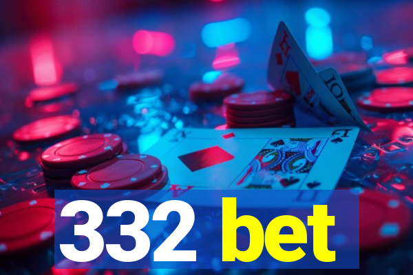 332 bet